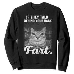 If They Talk Behind Your Back Fart Sweatshirt Cat Meme Funny Oddly Specific TS10 Black Print Your Wear