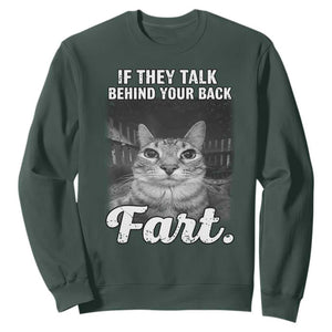 If They Talk Behind Your Back Fart Sweatshirt Cat Meme Funny Oddly Specific TS10 Dark Forest Green Print Your Wear