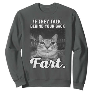 If They Talk Behind Your Back Fart Sweatshirt Cat Meme Funny Oddly Specific TS10 Dark Heather Print Your Wear