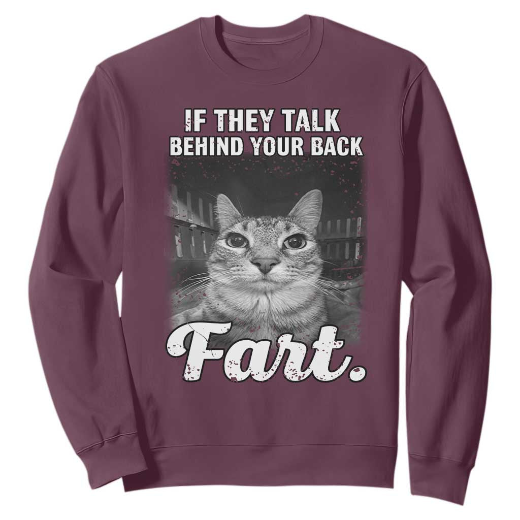 If They Talk Behind Your Back Fart Sweatshirt Cat Meme Funny Oddly Specific TS10 Maroon Print Your Wear