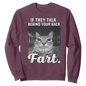 If They Talk Behind Your Back Fart Sweatshirt Cat Meme Funny Oddly Specific TS10 Maroon Print Your Wear