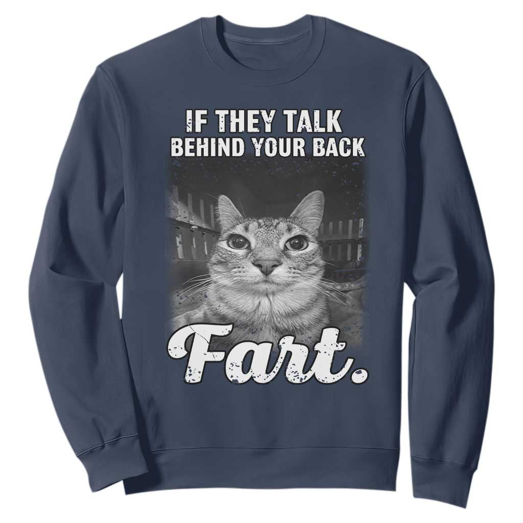 If They Talk Behind Your Back Fart Sweatshirt Cat Meme Funny Oddly Specific TS10 Navy Print Your Wear