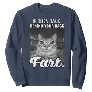 If They Talk Behind Your Back Fart Sweatshirt Cat Meme Funny Oddly Specific TS10 Navy Print Your Wear