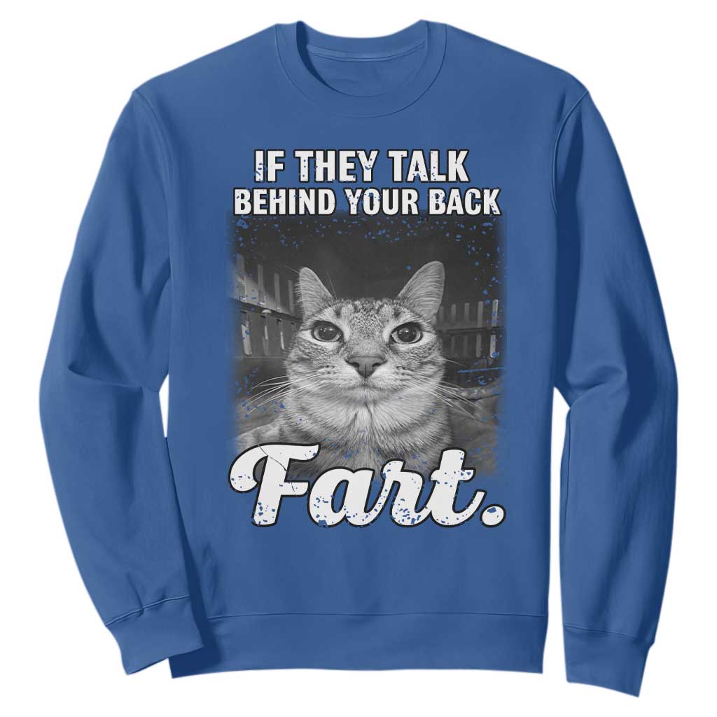 If They Talk Behind Your Back Fart Sweatshirt Cat Meme Funny Oddly Specific TS10 Royal Blue Print Your Wear