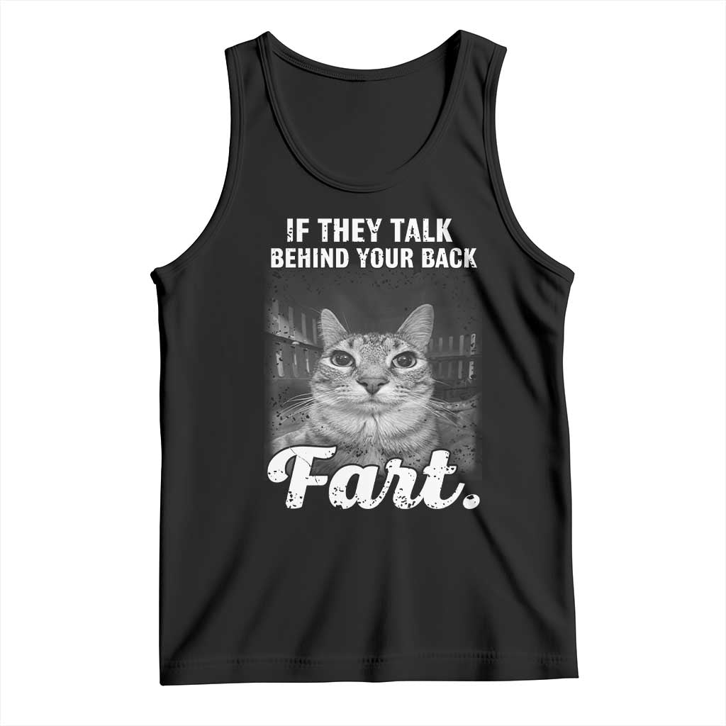 If They Talk Behind Your Back Fart Tank Top Cat Meme Funny Oddly Specific TS10 Black Print Your Wear