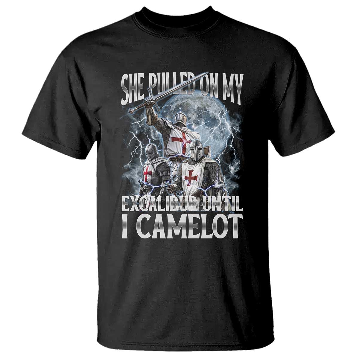 Funny Offensive Knight Meme T Shirt She Pulled On My Excalibur Bootleg TS10 Black Print Your Wear