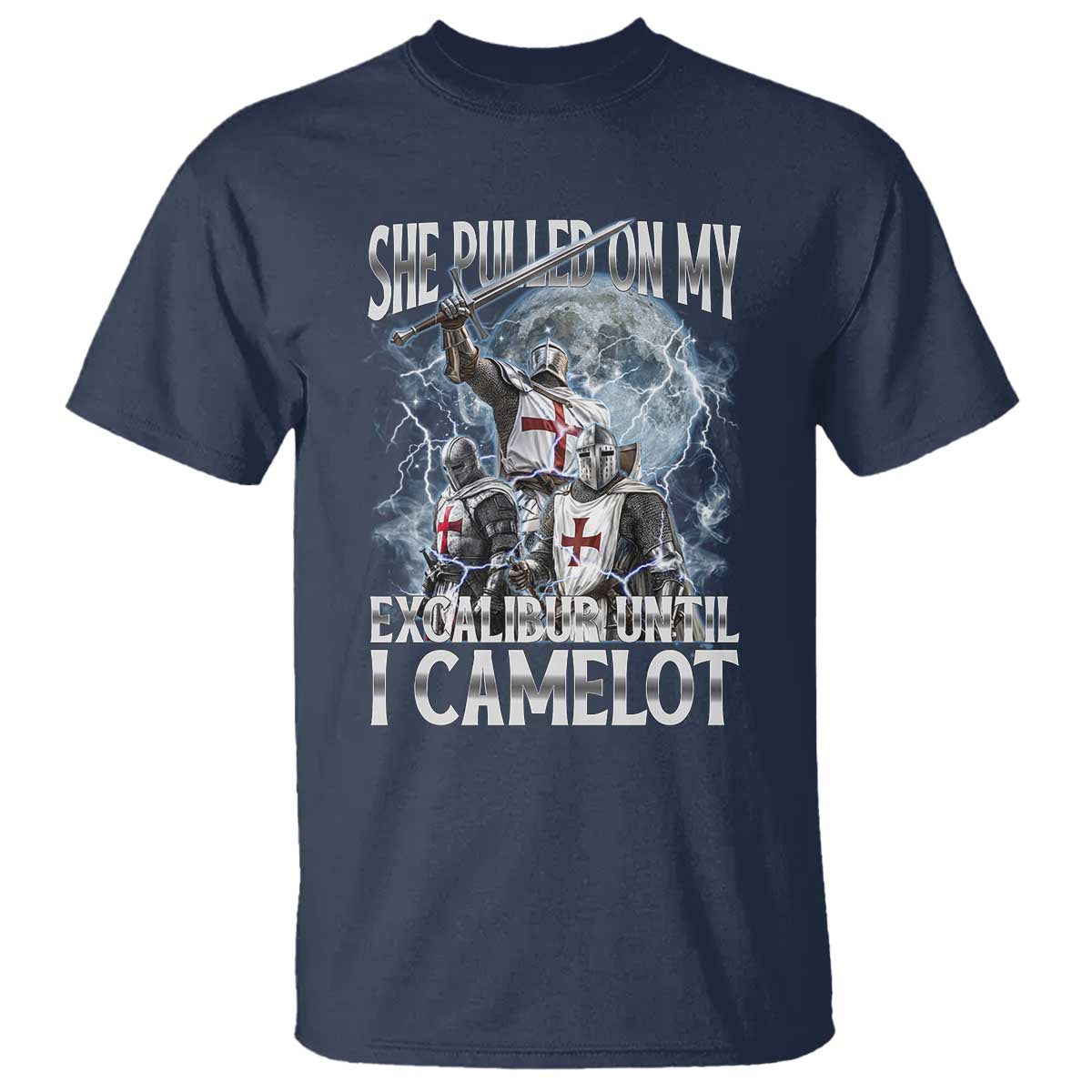 Funny Offensive Knight Meme T Shirt She Pulled On My Excalibur Bootleg TS10 Navy Print Your Wear