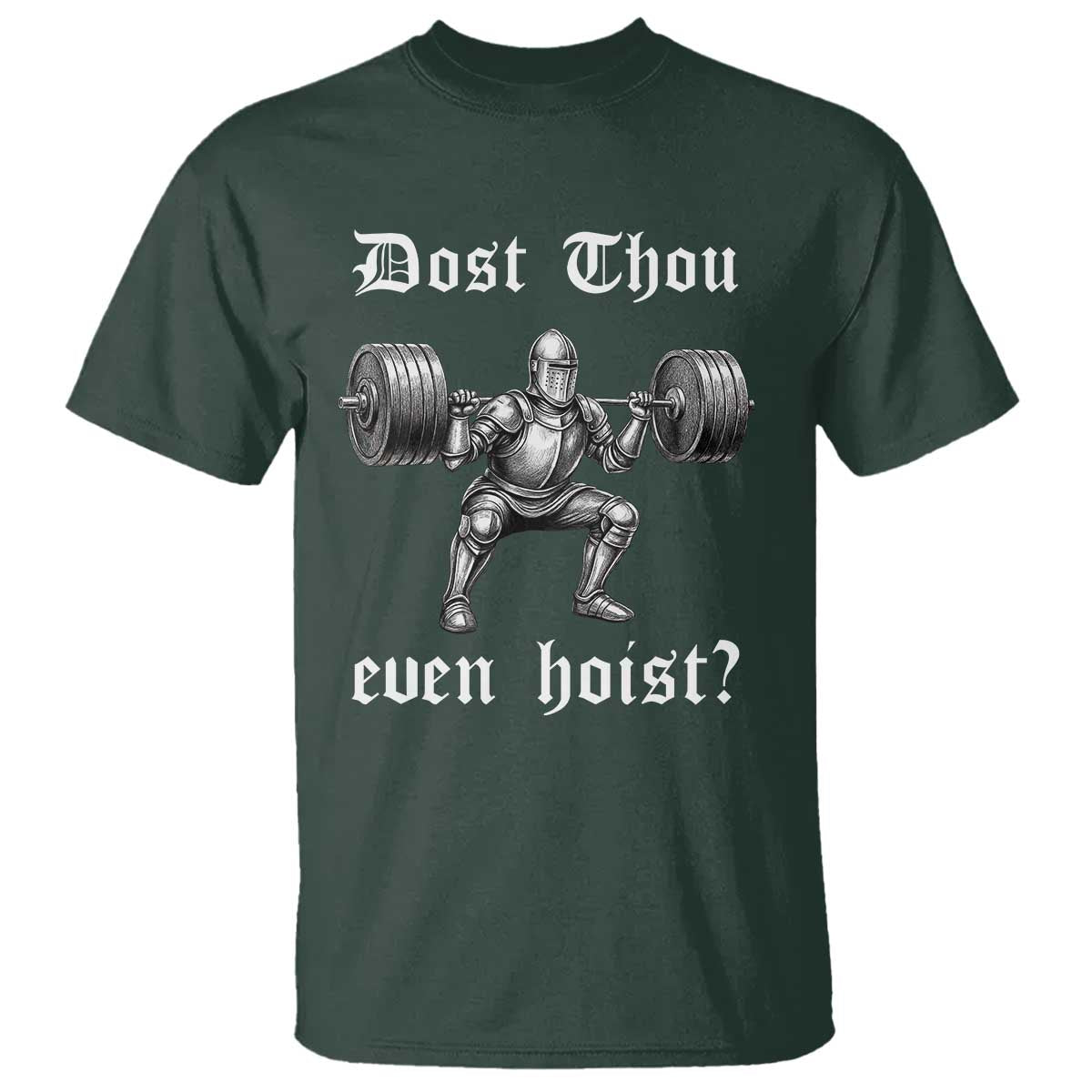 Knight Lifting Meme T Shirt Funny Medieval Gym Dost Thou Even Hoist TS10 Dark Forest Green Print Your Wear
