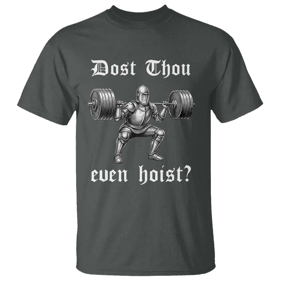 Knight Lifting Meme T Shirt Funny Medieval Gym Dost Thou Even Hoist TS10 Dark Heather Print Your Wear