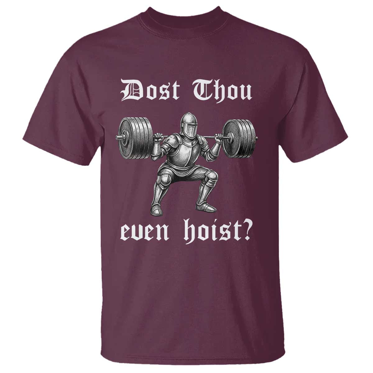 Knight Lifting Meme T Shirt Funny Medieval Gym Dost Thou Even Hoist TS10 Maroon Print Your Wear
