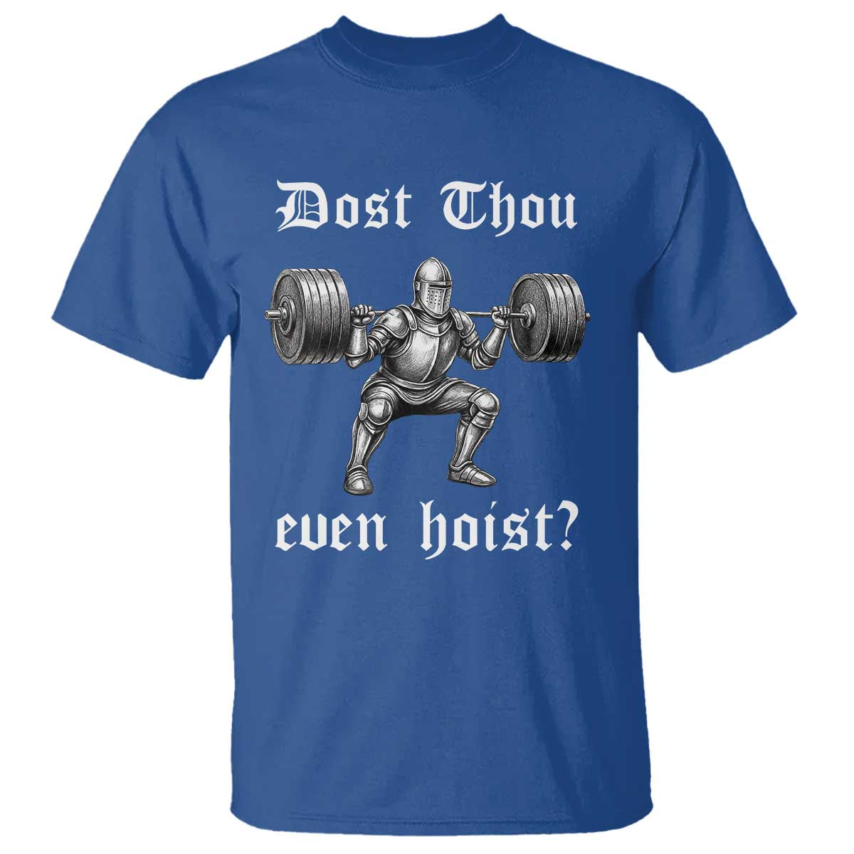 Knight Lifting Meme T Shirt Funny Medieval Gym Dost Thou Even Hoist TS10 Royal Blue Print Your Wear
