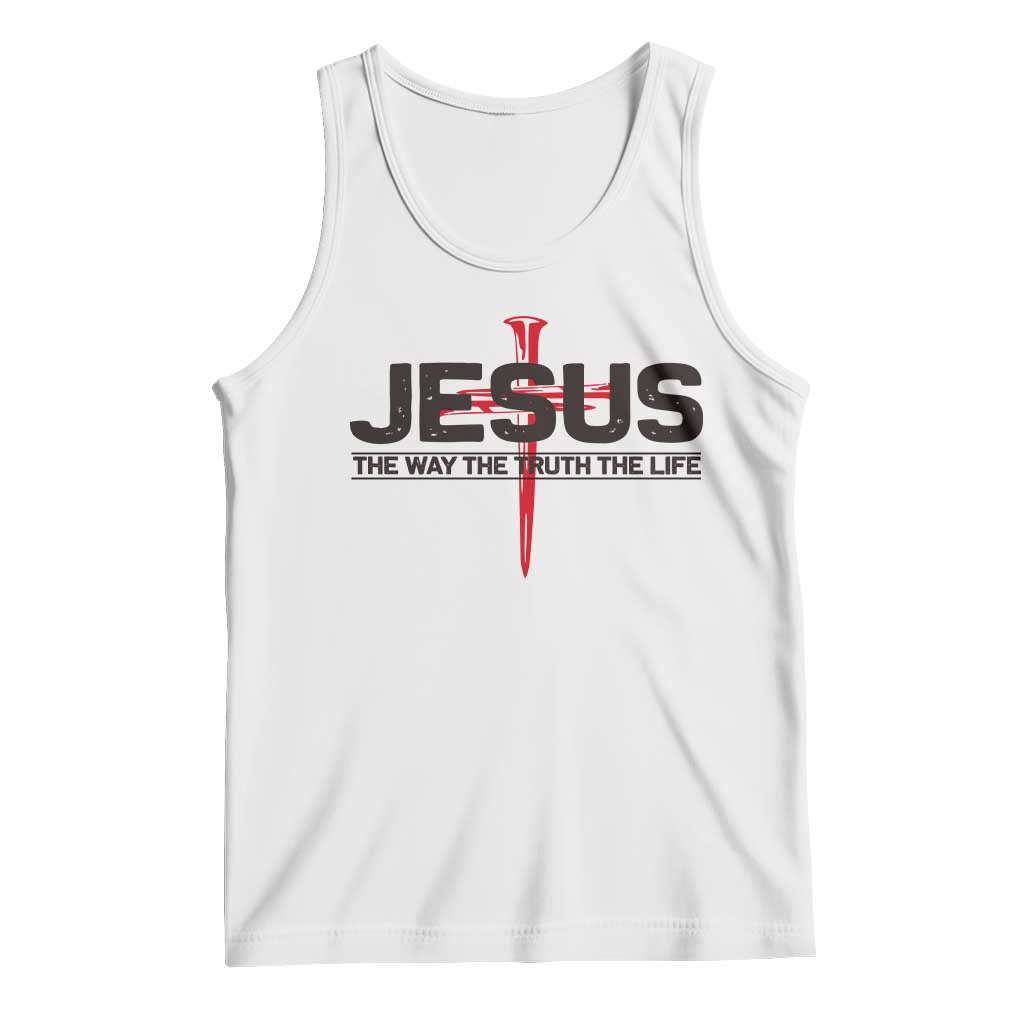 Jesus Christ Tank Top The Way Truth Life Cross Nails Faith In God Christian TS10 White Print Your Wear