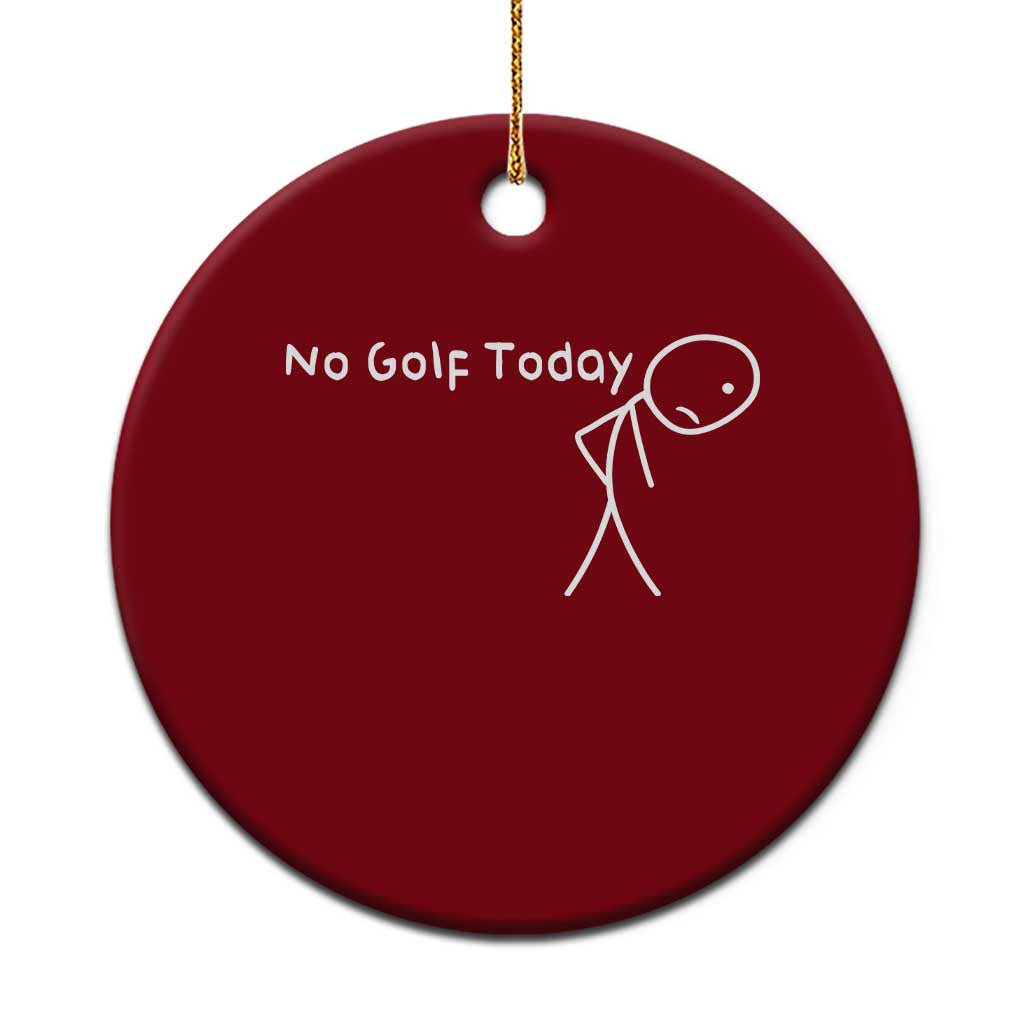 No Golf Today Ceramic Ornament Funny Golfing Lover Sad Stickman Golfer Golfers TS10 1pc Red Print Your Wear