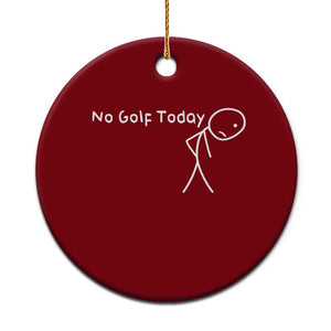 No Golf Today Ceramic Ornament Funny Golfing Lover Sad Stickman Golfer Golfers TS10 1pc Red Print Your Wear