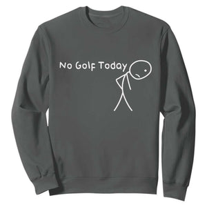 No Golf Today Sweatshirt Funny Golfing Lover Sad Stickman Golfer Golfers TS10 Dark Heather Print Your Wear