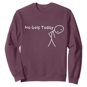 No Golf Today Sweatshirt Funny Golfing Lover Sad Stickman Golfer Golfers TS10 Maroon Print Your Wear