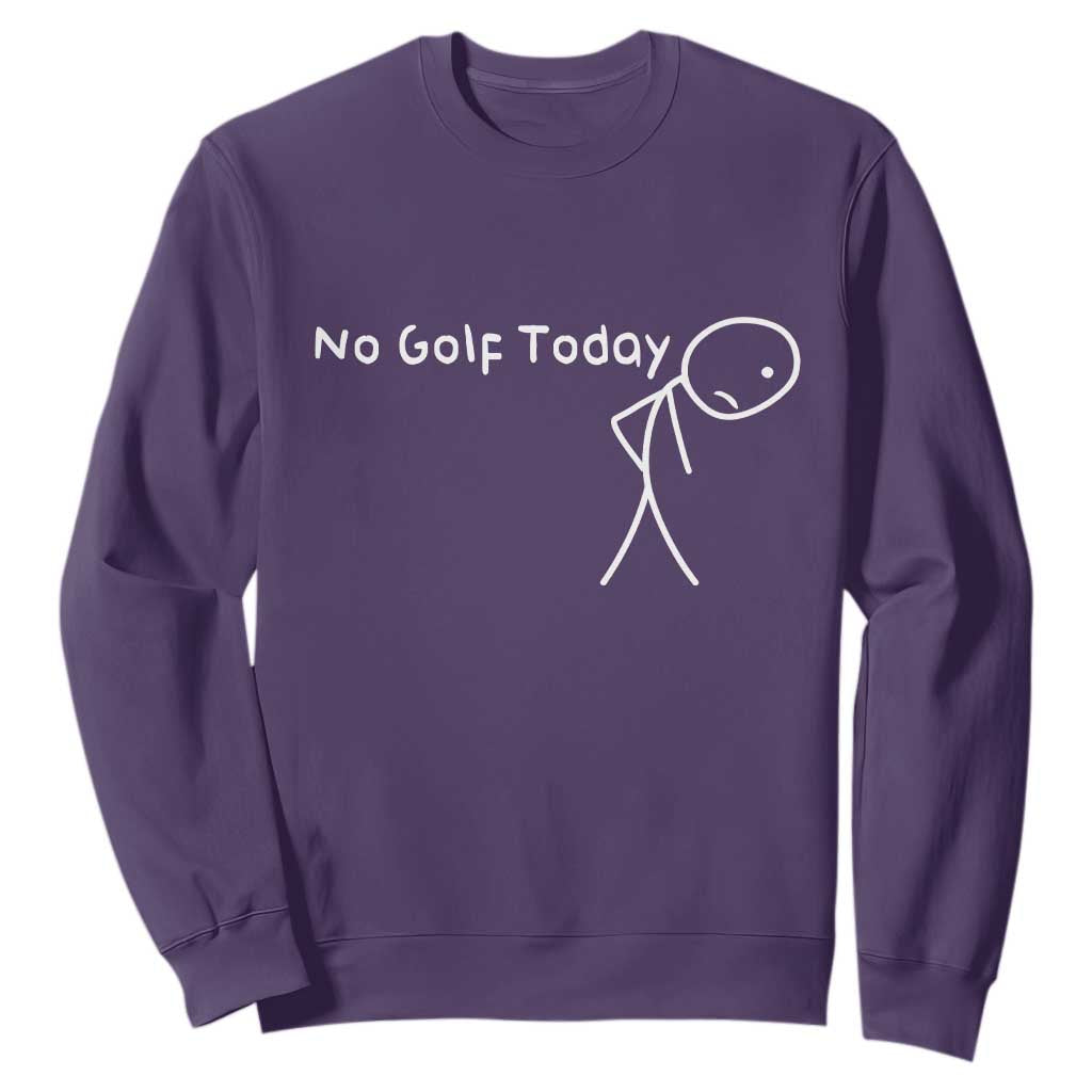 No Golf Today Sweatshirt Funny Golfing Lover Sad Stickman Golfer Golfers TS10 Purple Print Your Wear