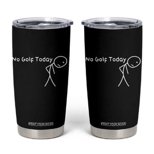 No Golf Today Tumbler Cup Funny Golfing Lover Sad Stickman Golfer Golfers TS10 Black Print Your Wear