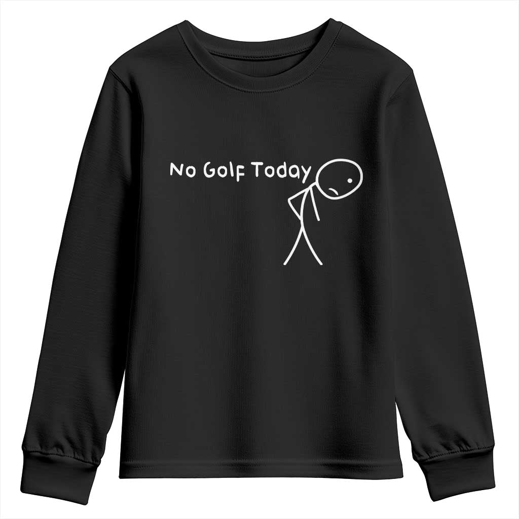No Golf Today Youth Sweatshirt Funny Golfing Lover Sad Stickman Golfer Golfers TS10 Black Print Your Wear