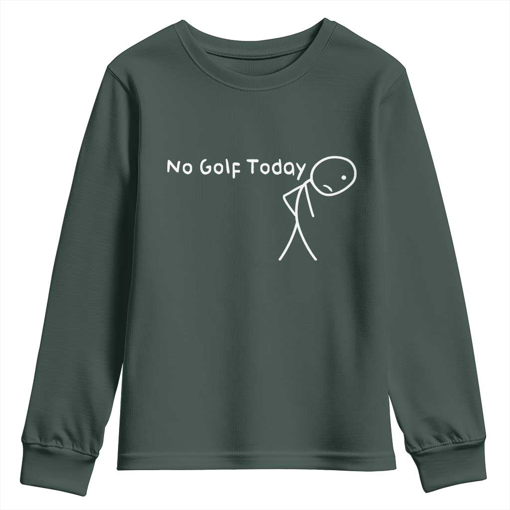 No Golf Today Youth Sweatshirt Funny Golfing Lover Sad Stickman Golfer Golfers TS10 Dark Forest Green Print Your Wear