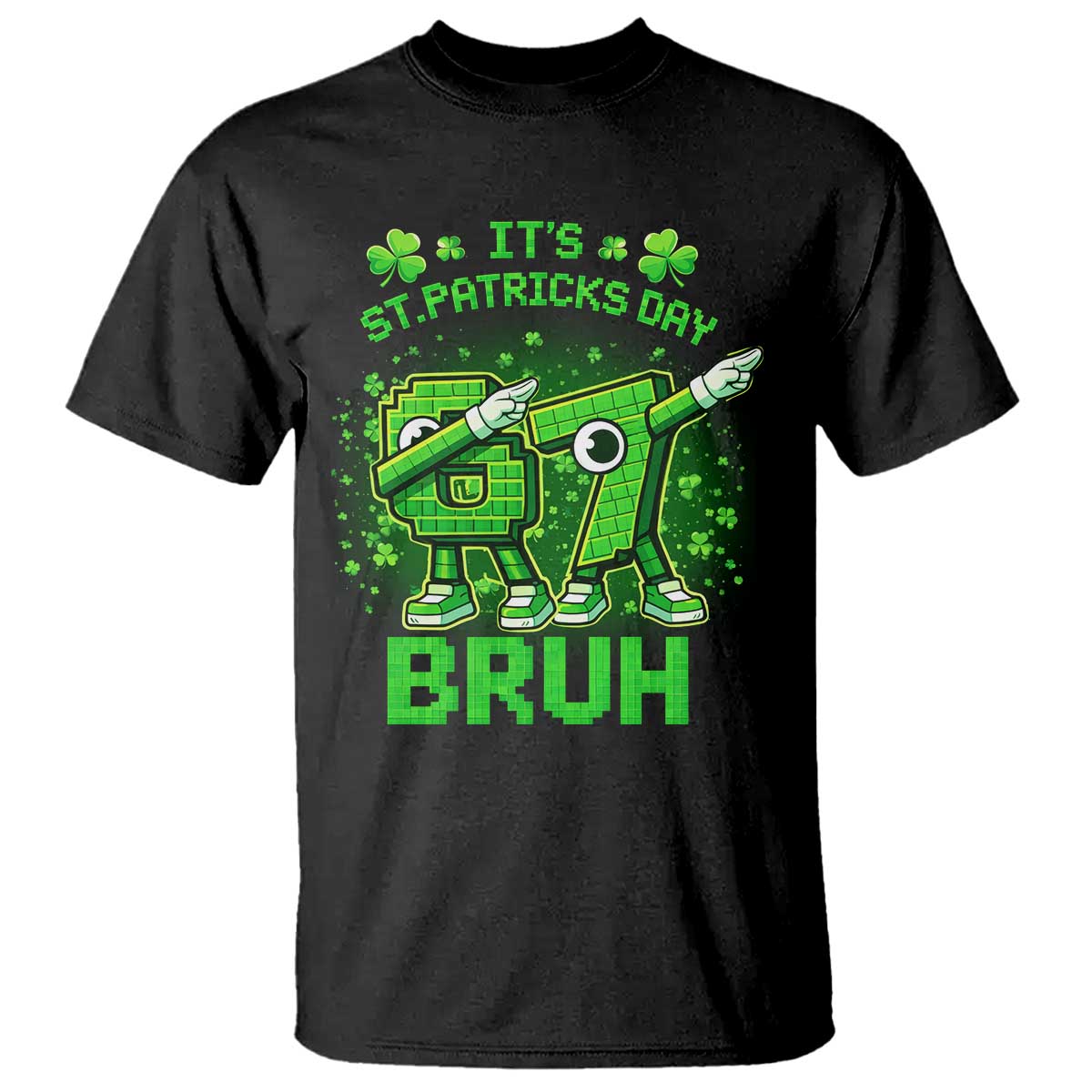 Its St Patricks Day 67 Bruh T Shirt Funny Shamrock Six Seven 6 7 Meme Gen Alpha TS10 Black Print Your Wear