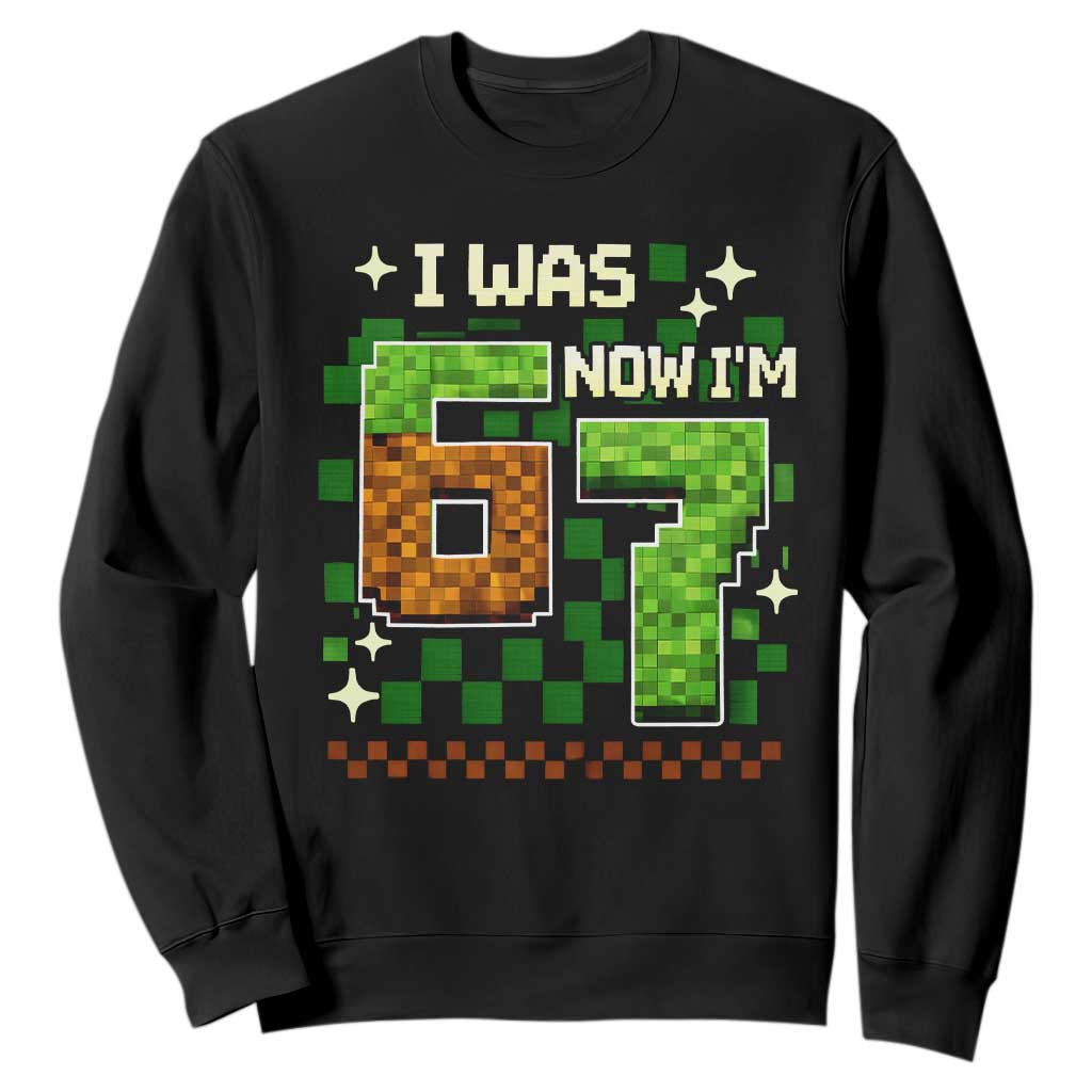 I Was 6 Now Im 7 Sweatshirt Funny Six Seven 7th Birthday 67 Gaming Meme TS10 Black Print Your Wear