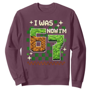 I Was 6 Now Im 7 Sweatshirt Funny Six Seven 7th Birthday 67 Gaming Meme TS10 Maroon Print Your Wear