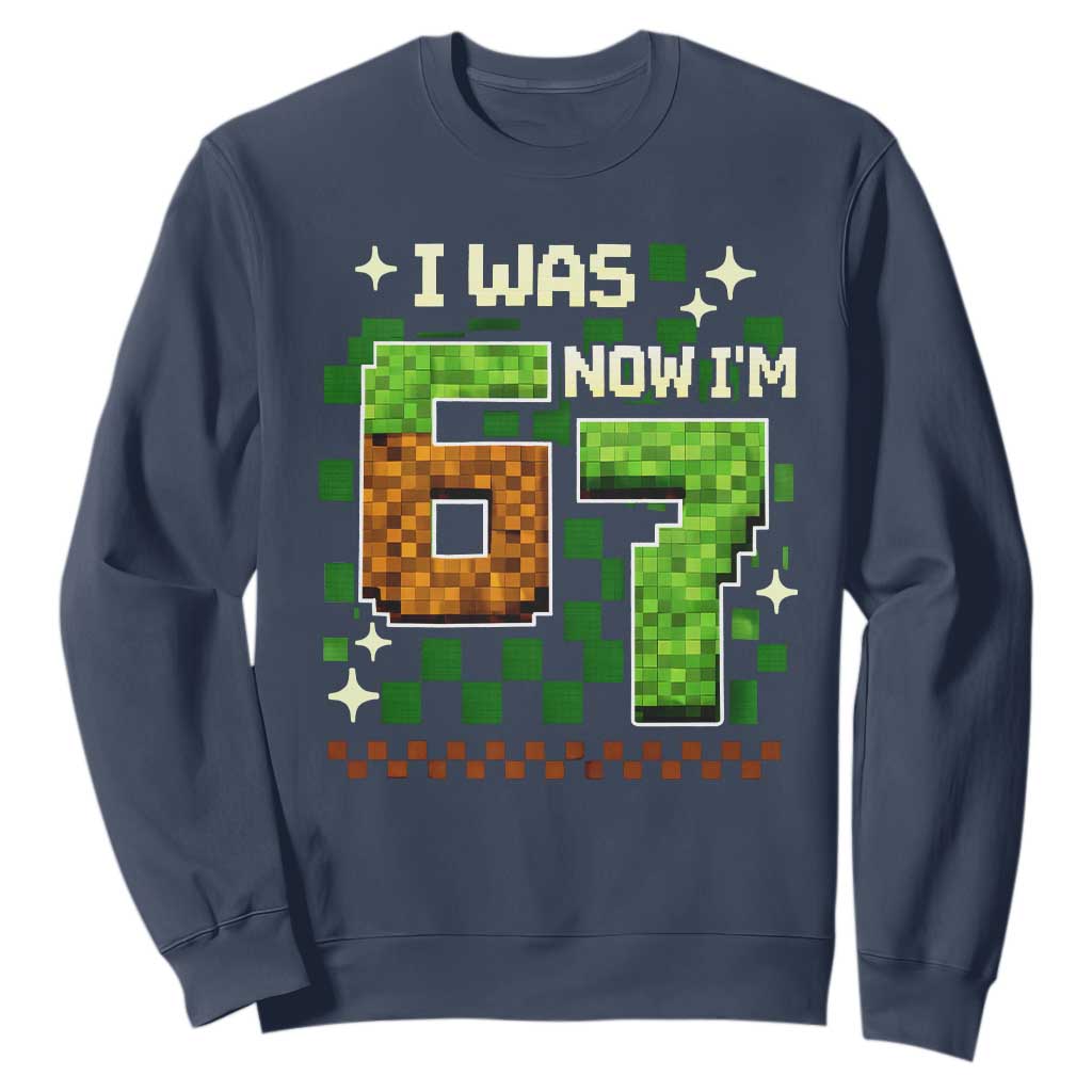 I Was 6 Now Im 7 Sweatshirt Funny Six Seven 7th Birthday 67 Gaming Meme TS10 Navy Print Your Wear