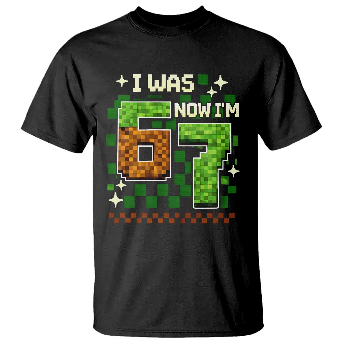 I Was 6 Now Im 7 T Shirt Funny Six Seven 7th Birthday 67 Gaming Meme TS10 Black Print Your Wear