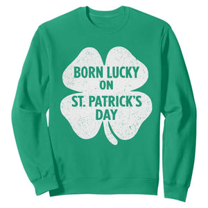 Born Lucky On St Patricks Day Sweatshirt Irish Birthday Bday Shamrock Clovers TS10 Irish Green Print Your Wear