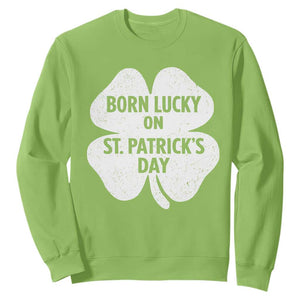 Born Lucky On St Patricks Day Sweatshirt Irish Birthday Bday Shamrock Clovers TS10 Lime Print Your Wear