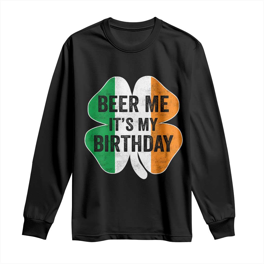 Funny Birthday St Patricks Day Long Sleeve Shirt Beer Me Its My Birthday Ireland Irish Shamrock TS10 Black Print Your Wear