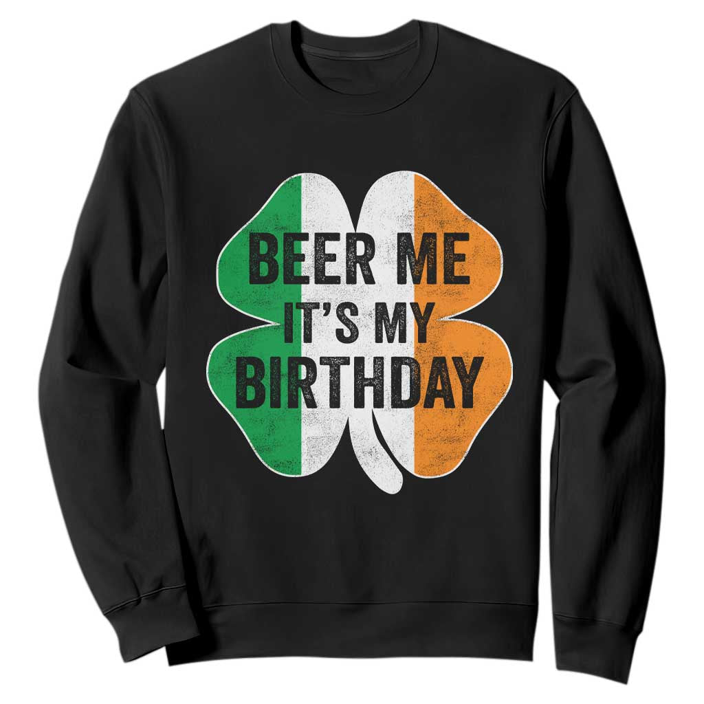 Funny Birthday St Patricks Day Sweatshirt Beer Me Its My Birthday Ireland Irish Shamrock TS10 Black Print Your Wear