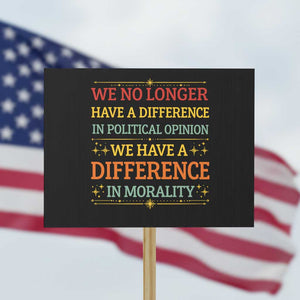 Difference In Morality Protest Sign Political Differences Protest Rally TS10 Horizontal 18" × 24" Black Print Your Wear