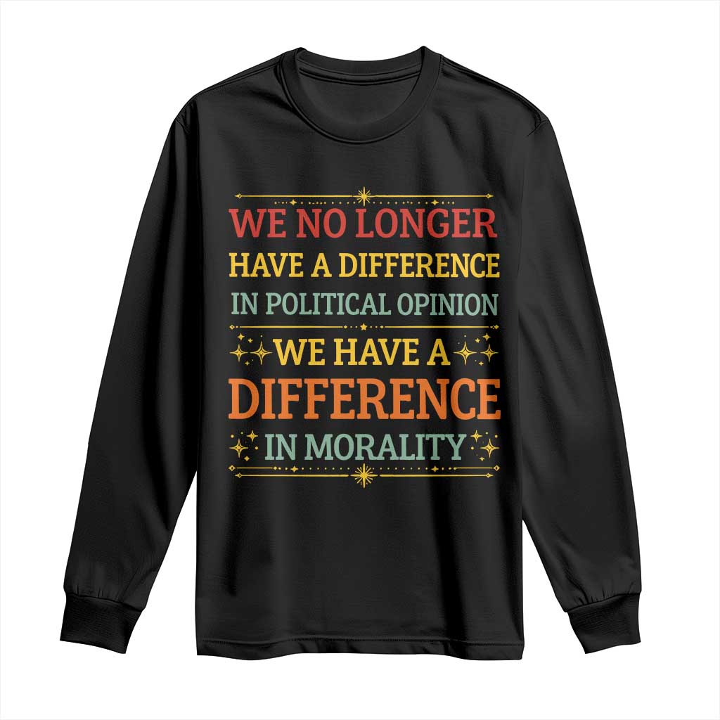 Difference In Morality Long Sleeve Shirt Political Differences Protest Rally TS10 Black Print Your Wear