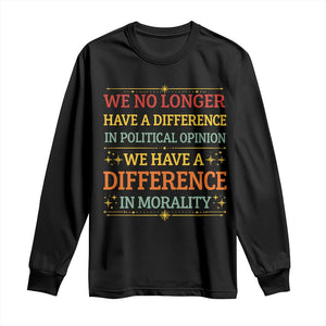 Difference In Morality Long Sleeve Shirt Political Differences Protest Rally TS10 Black Print Your Wear