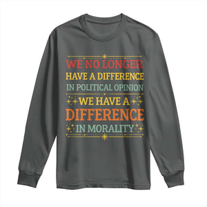 Difference In Morality Long Sleeve Shirt Political Differences Protest Rally TS10 Dark Heather Print Your Wear
