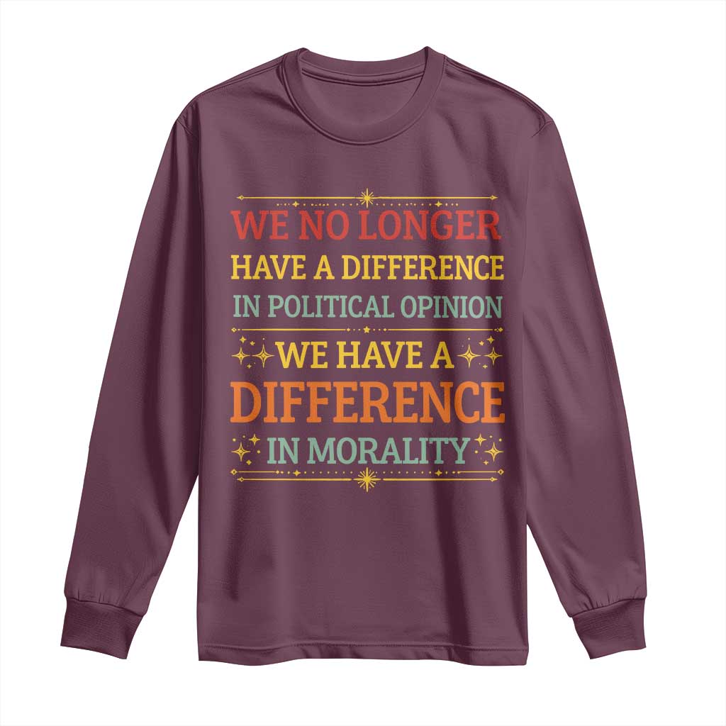 Difference In Morality Long Sleeve Shirt Political Differences Protest Rally TS10 Maroon Print Your Wear