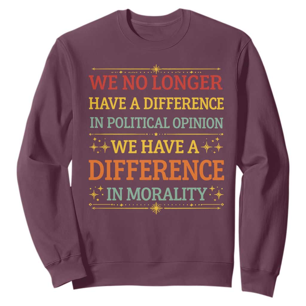 Difference In Morality Sweatshirt Political Differences Protest Rally TS10 Maroon Print Your Wear
