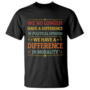 Difference In Morality T Shirt Political Differences Protest Rally TS10 Black Print Your Wear
