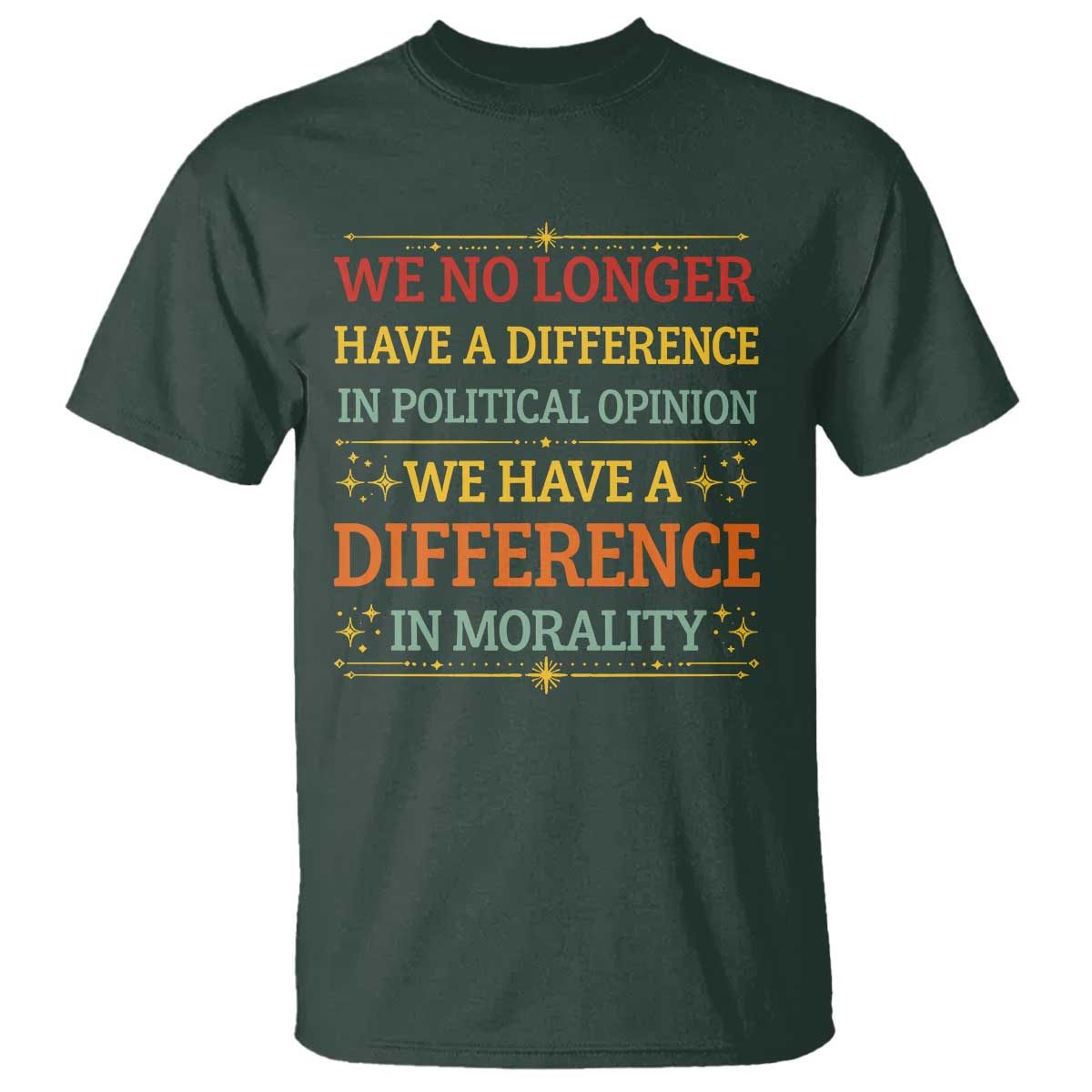 Difference In Morality T Shirt Political Differences Protest Rally TS10 Dark Forest Green Print Your Wear