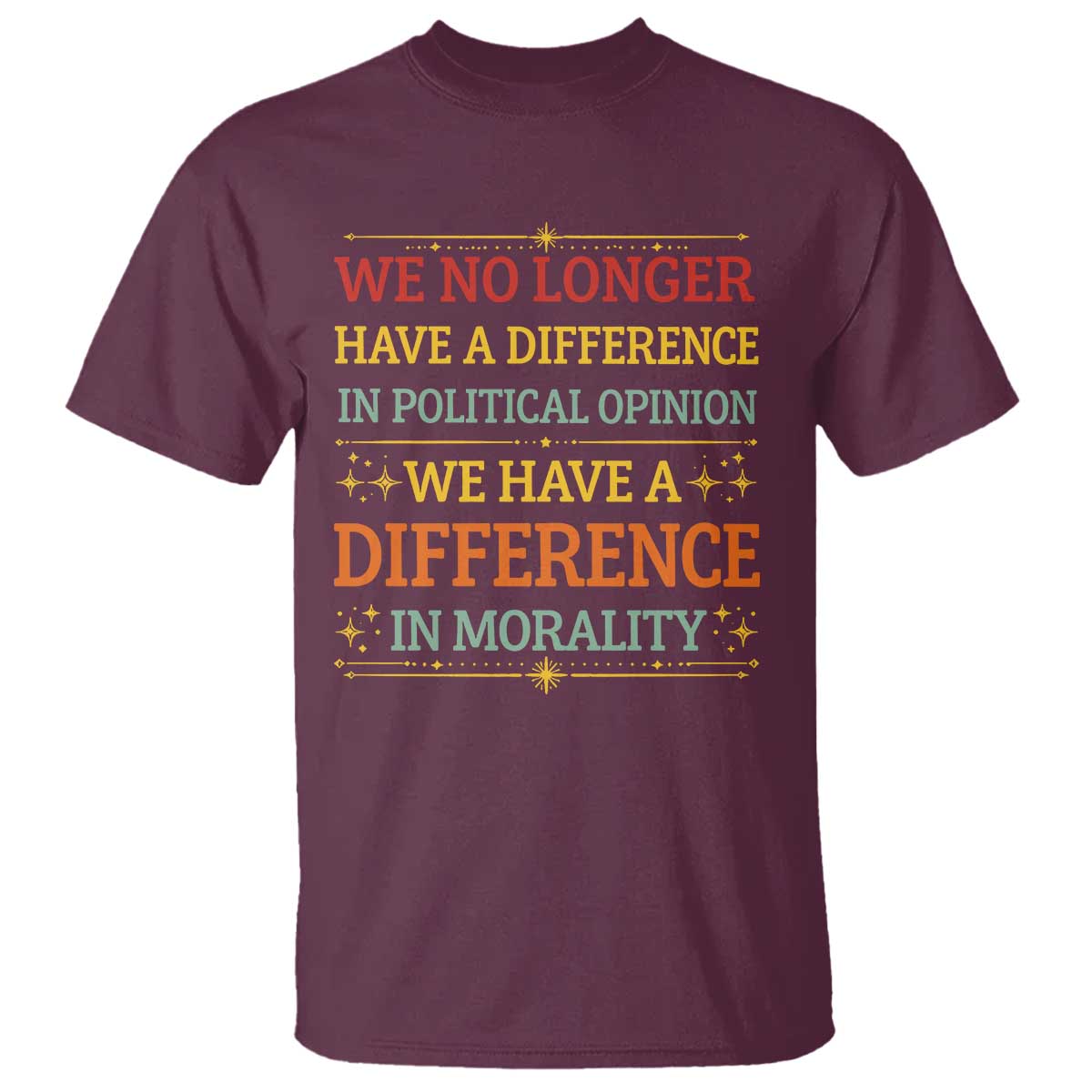 Difference In Morality T Shirt Political Differences Protest Rally TS10 Maroon Print Your Wear