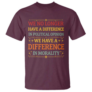 Difference In Morality T Shirt Political Differences Protest Rally TS10 Maroon Print Your Wear