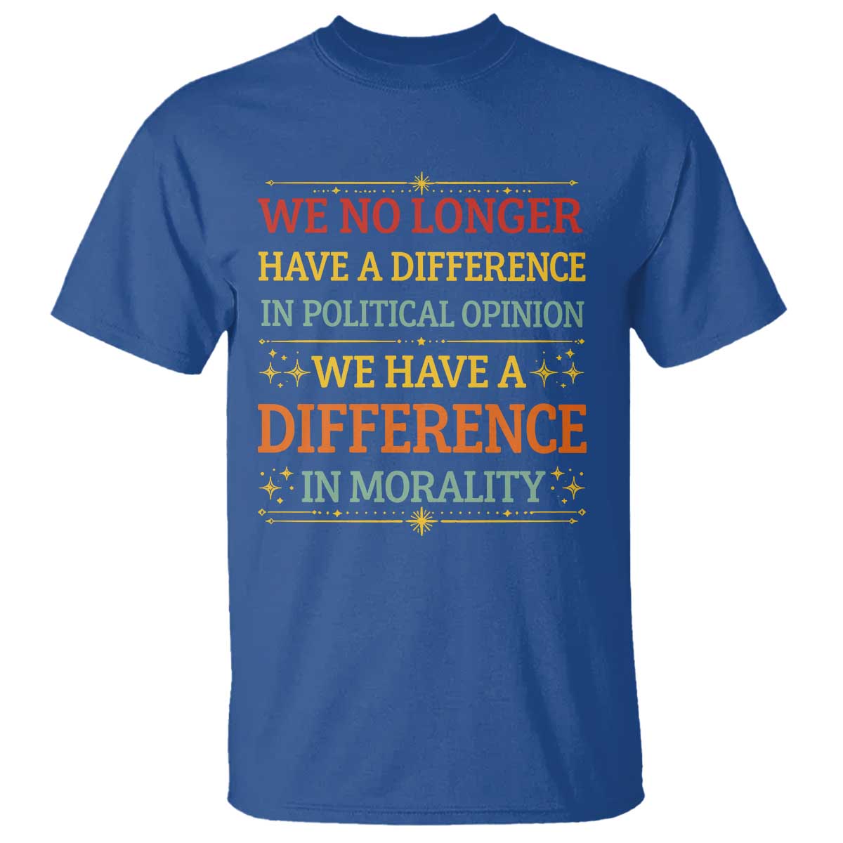Difference In Morality T Shirt Political Differences Protest Rally TS10 Royal Blue Print Your Wear