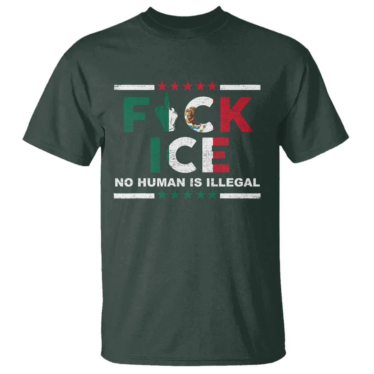 Fck Ice T Shirt Mexico Flag Mexican Immigrant Anti Immigration Enforcement TS10 Dark Forest Green Print Your Wear
