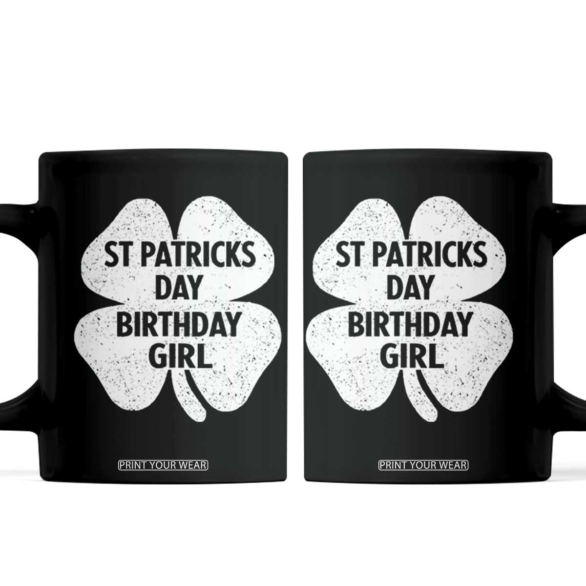 St Patricks Day Birthday Girl Coffee Mug Irish Bday Shamrock Clovers TS10 Black Print Your Wear