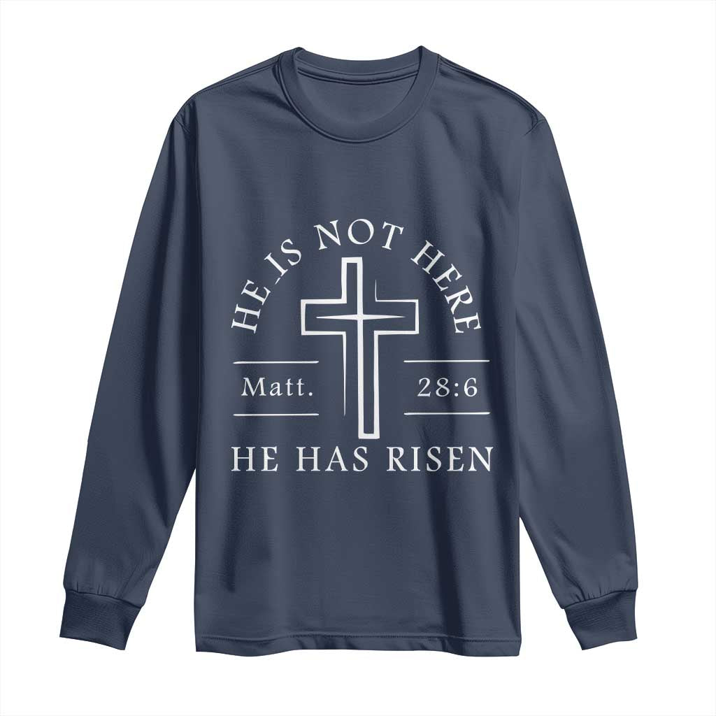He Is Not Here He Has Risen Long Sleeve Shirt Jesus Christ Easter Cross Christian Matt 28:6 TS10 Navy Print Your Wear