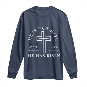 He Is Not Here He Has Risen Long Sleeve Shirt Jesus Christ Easter Cross Christian Matt 28:6 TS10 Navy Print Your Wear