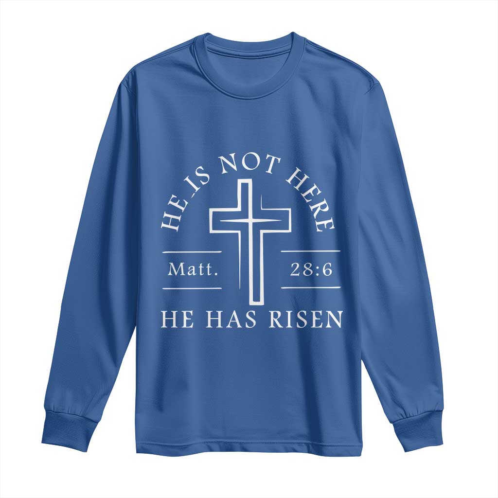 He Is Not Here He Has Risen Long Sleeve Shirt Jesus Christ Easter Cross Christian Matt 28:6 TS10 Royal Blue Print Your Wear