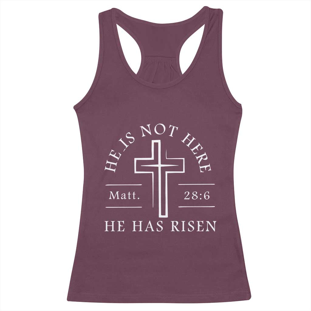 He Is Not Here He Has Risen Racerback Tank Top Jesus Christ Easter Cross Christian Matt 28:6 TS10 Maroon Print Your Wear